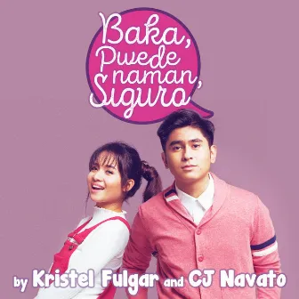 Baka, Pwede Naman, Siguro by Kristel Fulgar