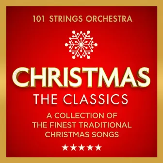 Christmas – The Classics – A Collection of The Finest Traditional Songs (Deluxe Christmas Version) by 101 Strings Orchestra