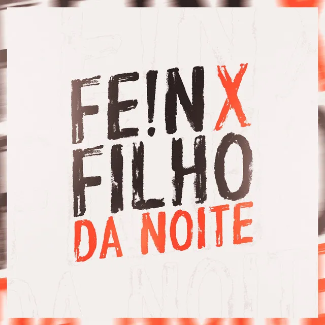 FE1N x VIVO DE DIA, FILHO DA NOITE