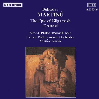 Martinu: Epic of Gilgamesh (The) by Slovak Philharmonic Choir