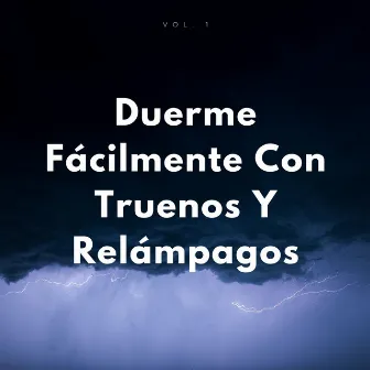 Duerme Fácilmente Con Truenos Y Relámpagos Vol. 1 by El sonido del trueno