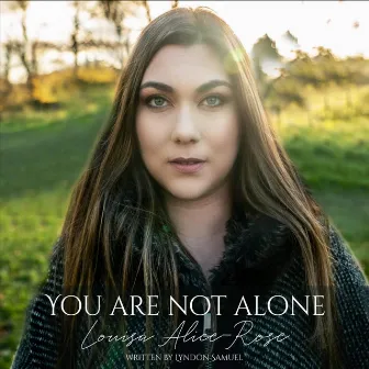 You Are Not Alone by Louisa Alice-Rose