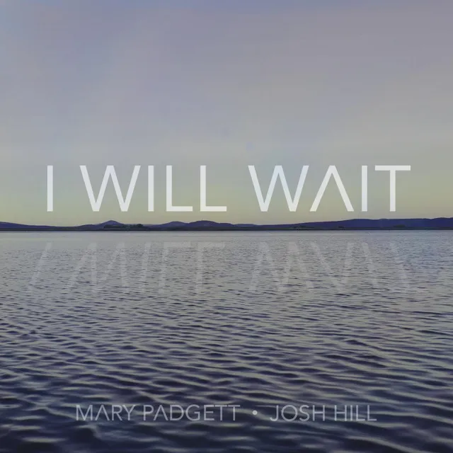 I Will Wait (feat. Mary Padgett & Josh Hill)