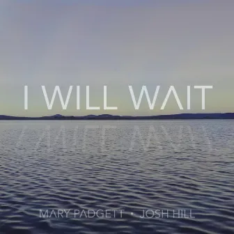 I Will Wait (feat. Mary Padgett & Josh Hill) by Umobile Worship