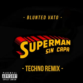 Superman Sin Capa (Techno Remix) by Blunted Vato