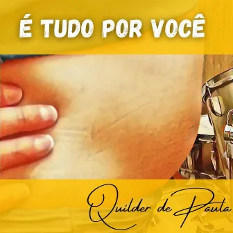 É Tudo por Você by QUILDER DE PAULA