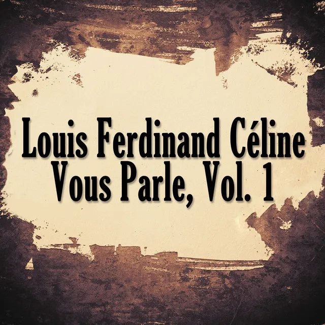 Louis Ferdinand: Céline Vous Parle, Vol. 1