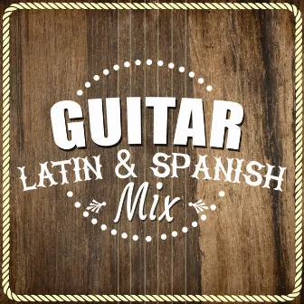 Guitar: Latin & Spanish Mix by Latin Guitar Maestros