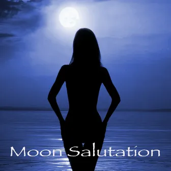 Moon Salutation - Chandra Namaskara, Yoga Moon Salutation and World Chill Meditation Music by Moon Salutation