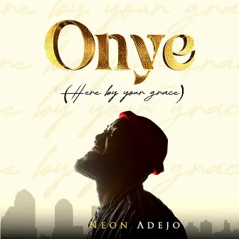 Onye (Here by Your Grace) by Neon Adejo