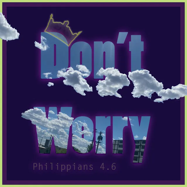 Don't Worry (Philippians 4.6)