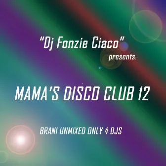 Mama's Disco Club 12 (Brani Unmixed Only 4 DJs) by DJ Fonzie Ciaco