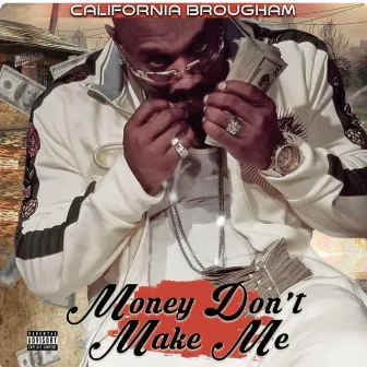 Money Don't Make Me by California Brougham