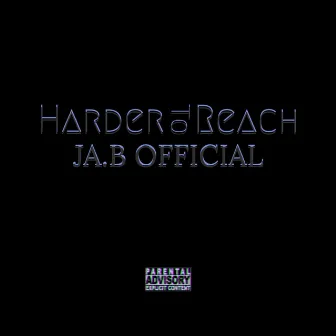 Harder To Reach by JA.B OFFICIAL