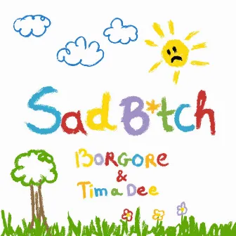 Sad B*tch by Tima Dee