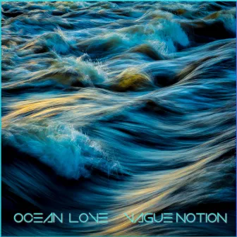 Ocean Love by Vague Notion