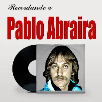 Recordando a Pablo Abraira by Pablo Abraira