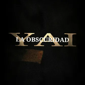 La Obscuridad by Yai