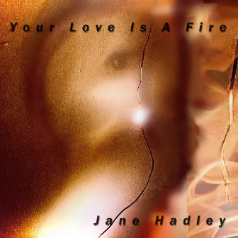 Your Love Is A Fire by Jane Hadley