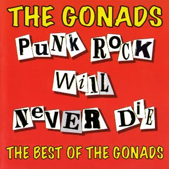 Punk Rock Will Never Die: The Best Of The Gonads by The Gonads