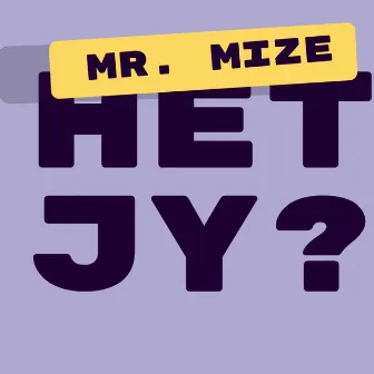 HET JY? by Mr. Mize