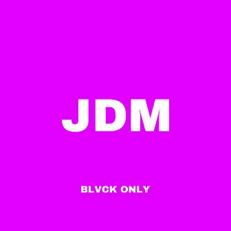 JDM (Slowed) by BLVCK ONLY