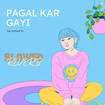 Pagal Kar Gayi Slowed Reverb by Raj Gurjar RJ