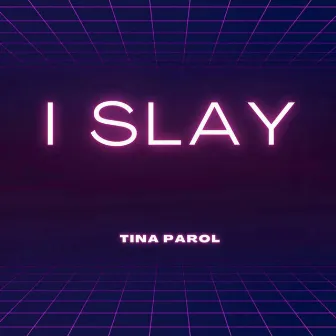 I Slay by Tina Parol