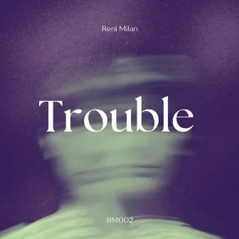 Trouble by Reni Milan