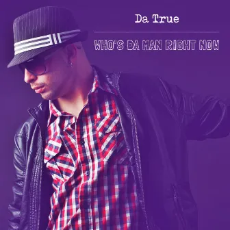 Who's Da Man Right Now by Da True