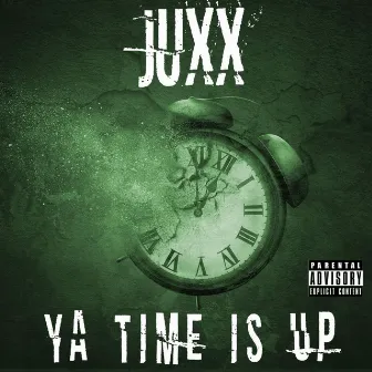 YA TIME IS UP by Juxx