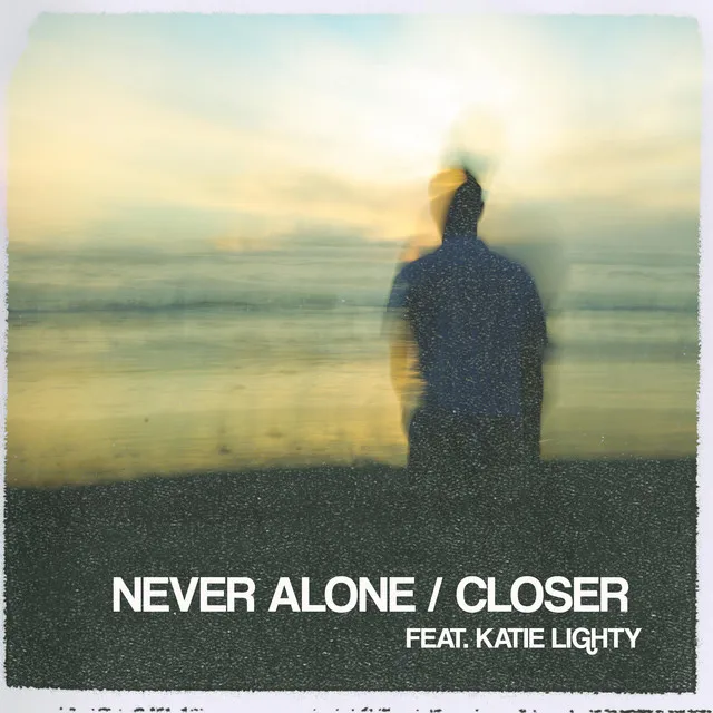 NEVER ALONE / CLOSER