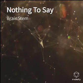 Nothing To Say by BrainStem