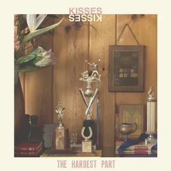 The Hardest Part by Kisses