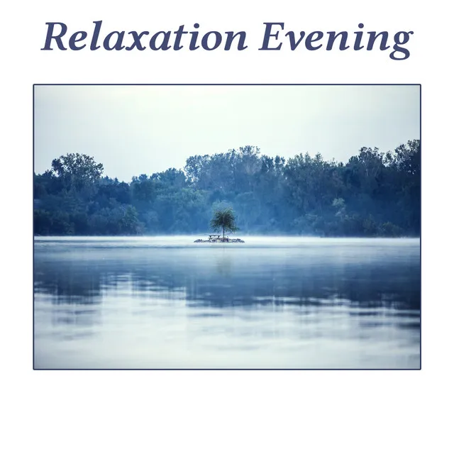 Relaxation Evening – Classical Music for Rest, Soothing Melodies for Sleep and Relaxation, Music for Soul, Calm Songs for Listening