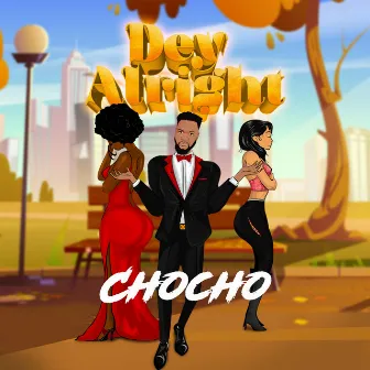 Dey Alright by Chocho