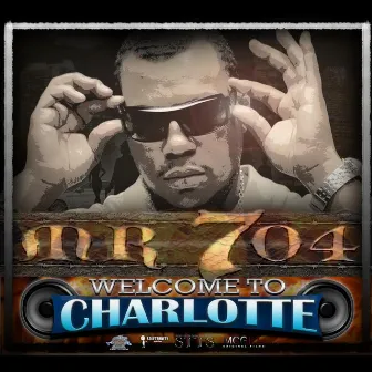 Welcome To Charlotte by Mr. 704