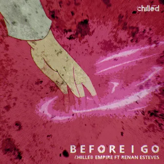 Before I Go by Chilled Empire