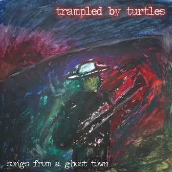 Songs from a Ghost Town by Trampled by Turtles