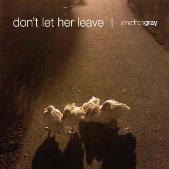 Don't Let Her Leave by Jonathan Gray