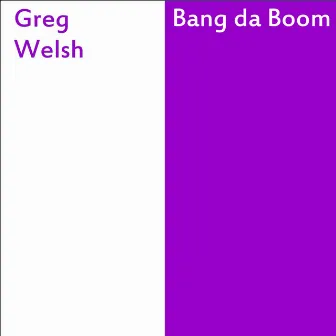 Bang da Boom by Greg Welsh