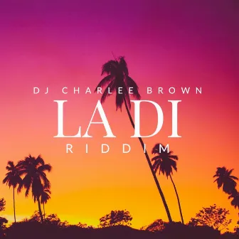 LA DI (Riddim) [Instrumental] by DJ Charlee Brown