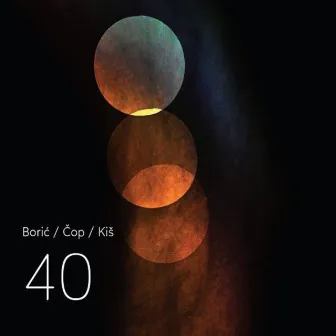 Borić / Čop / Kiš: 40 by Cantus Ansambl