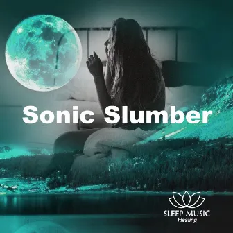 Sonic Slumber by Sleep Music Healing