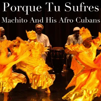 Porque Tu Sufres by Machito & His Afro Cubans