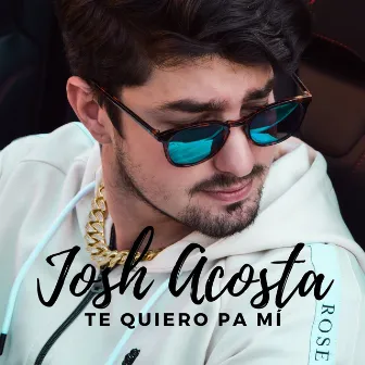 Te Quiero Pa Mí by Josh Acosta