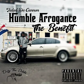 Humble Arrogance: The Benefit by Fatal Da Cannon