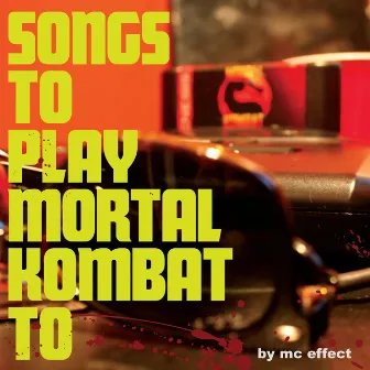 Songs to Play Mortal Kombat To by MC Effect