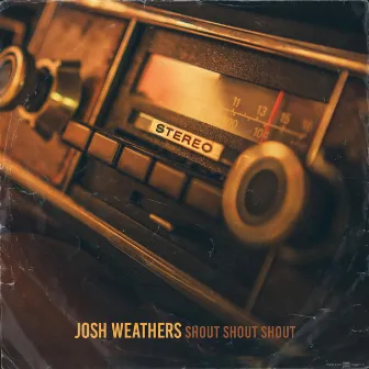 Shout Shout Shout by Josh Weathers