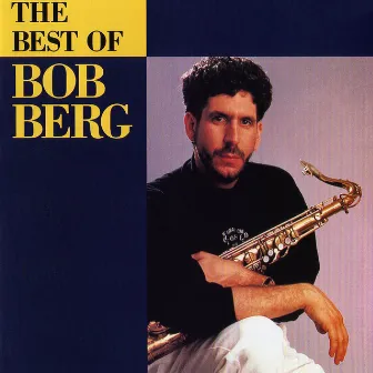 The Best Of Bob Berg by Bob Berg